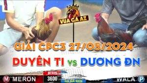Trận 31 CPC3 Ngày 27/05/2024 - Duyên Ti Và Anh Dương Đồng Nai
