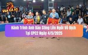 Hành Trình Anh Bảo Sting Lên Ngôi Vô Địch Tại CPC2 Ngày 4/5/2025