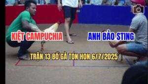 Trận 13 Bồ Ton Hon 6/7/2025 - Anh Bảo Sting Và Anh Kiệt Campuchia
