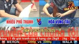 Trận 4 CPC5 19/11/2025 - Gà Úa Múa 2 Đường Điều Cọp Anh Hòa Nằm Đống